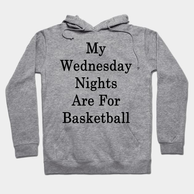 My Wednesday Nights Are For Basketball Hoodie by supernova23